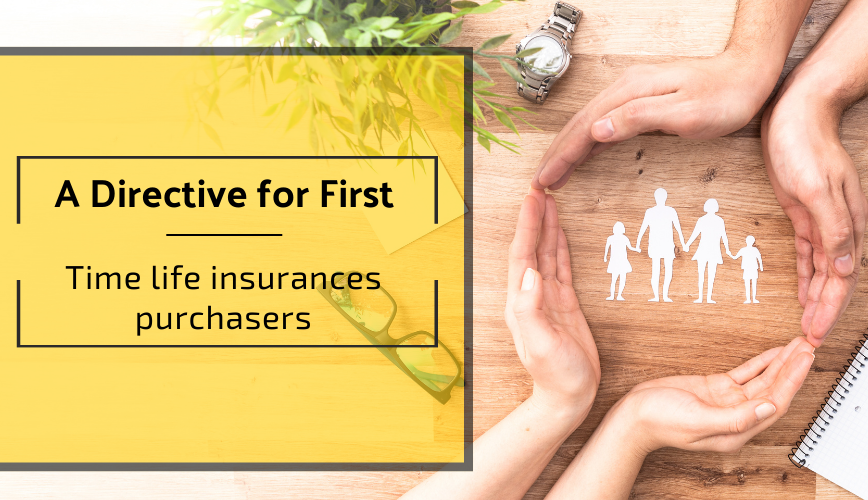 You are currently viewing A Directive For First-Time Life Insurance Purchasers